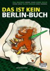 Das ist kein Berlin-Buch - Paul Bokowski, Hinark Husen, Robert Rescue, Frank Sorge, Volker Surmann, Heiko Werning