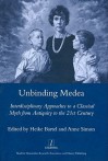 Unbinding Medea: Interdisciplinary Approaches to a Classical Myth from Antiquity to the 21st Century - Heike Bartel, Anne Simon