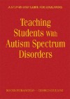 Teaching Students with Autism Spectrum Disorders: A Step-By-Step Guide for Educators - Roger Pierangelo, George Giuliani