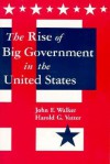 The Rise of Big Government in the United States - John F. Walker, Harold G. Vatter
