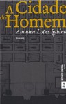 A Cidade do Homem - Amadeu Lopes Sabino