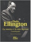 La musica è la mia signora: L'autobiografia - Duke Ellington, Franco Fayenz, Francesco Pacifico