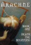 Arachne: Death, the Beginning - Kent David Kelly