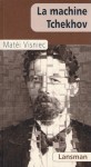 La machine Tchekhov - Matei Vişniec, Matéi Visniec