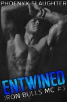 Entwined (Iron Bulls MC #3) - Prema Editing, Phoenyx Slaughter