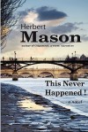 This Never Happened! - Herbert Mason