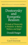 Dostoevsky and Romantic Realism: A Study of Dostoevsky in Relation to Balzac, Dickens, and Gogol - Donald Fanger, Caryl Emerson