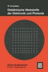 Dielektrische Werkstoffe Der Elektronik Und Photonik - Wolfgang Kowalsky