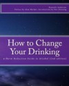 How to Change Your Drinking: a Harm Reduction Guide to Alcohol - Kenneth Anderson, Patt Denning, Alan Marlatt