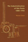 The Industrialization of Sao Paulo, 1800-1945 - Warren Dean