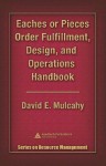 Eaches or Pieces Order Fulfillment, Design, and Operations Handbook - David E. Mulcahy