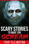 Scary Stories to Make You Scream - Trip Ellington, Scary Stories Guru