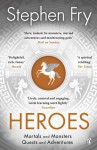 Heroes: Mortals and Monsters, Quests and Adventures - Stephen Fry