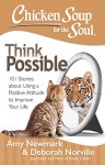 Chicken Soup for the Soul: Think Possible: 101 Stories about Using a Positive Attitude to Improve Your Life - Amy Newmark, Deborah Norville