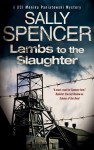 Lambs to the Slaughter: DCI Monika Paniatowski 5 (A DCI Monika Paniatowski Mystery) - Sally Spencer