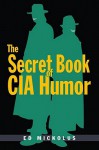 The Secret Book of CIA Humor - Edward F. Mickolus