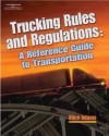 Trucking Rules and Regulations: A Reference Guide to Transportation Industry Regulations - Alice Adams