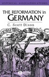 The Reformation in Germany - C. Scott Dixon, Robert Ed. Dixon