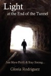 Light at the End of the Tunnel: Just Have Faith and Stay Strong... - Gloria Rodriguez