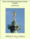 History of the Intellectual Development of Europe - John William Draper