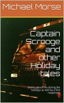 Captain Scrooge and other Holiday tales: stories about life during the holidays as told by a first responder - Michael Morse, Eric Norberg