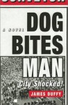 Dog Bites Man: City Shocked! - James Duffy