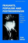 Peasants, Populism and Postmodernism: The Return of the Agrarian Myth - Tom Brass