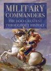 Military Commanders: The 100 Greatest Throughout History - Nigel Cawthorne