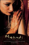 The Mehndi Kit; Learn The Traditional Art Of Henna Body Decoration - Zaynab Mirza