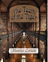 The Teeth of the Tiger: Arsene Lupin in The Teeth of the Tiger - Maurice Leblanc