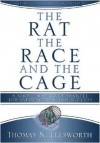 The Rat, the Race and the Cage: A Simple Way to Guarantee Job Satisfaction and Success - Thomas Ellsworth