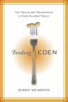 Feeding Eden: One Family's Triumph over Food Allergies - Susan Weissman