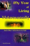 My Year of Living Heterosexually: And Other Adventures in Hell - Ronald Donaghe, Ronald L. Donaghe