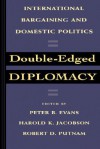 Double Edged Diplomacy: International Bargaining And Domestic Politics - Peter B. Evans