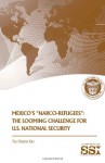 Mexico's "Narco-Refugees": The Looming Challenge for U.S. National Security - Paul Rexton Kan