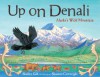 Up on Denali: Alaska's Wild Mountain - Shelley Gill, Shannon Cartwright