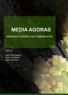 Media Agoras: Democracy, Diversity, And Communication - Bart Cammaerts, Inaki Garcia-Blanco, Sofie Van Bauwel, Iaki Garcia-Blanco