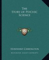 The Story of Psychic Science - Hereward Carrington