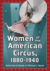 Women of the American Circus, 1880-1940 - Katherine H. Adams