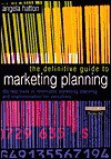 The Definitive Guide to Marketing Planning - Angela Hatton