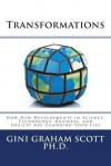 Transformations: How New Developments in Science, Technology, Business, and Society Are Changing Your Life - Gini Graham Scott