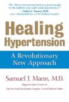 Healing Hypertension: A Revolutionary New Approach (Health) - Samuel J. Mann