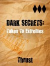 Dark Secrets: Taken To Extremes - Thrust