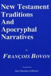 New Testament Traditions and Apocryphal Narratives - Francois Bovon