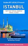 Istanbul: By Locals - An Istanbul Travel Guide Written By A Turkish: The Best Travel Tips About Where to Go and What to See in Istanbul (Istanbul, Istanbul ... Travel to Turkey, Travel to Istanbul) - By Locals, Istanbul