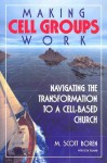 Making Cell Groups Work: Navigating the Transformation to a Cell-Based Church - M. Scott Boren, Don Tillman