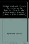 Political and Social Writings: Volume 3, 1961-1979: Recommencing the Revolution: From Socialism to the Autonomous Society (Political & Social Writings) - Cornelius Castoriadis, David Ames Curits