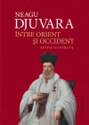 Între Orient și Occident: Țările române la începutul epocii moderne (1800–1848) - Neagu Djuvara