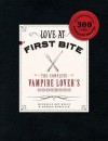 Love at First Bite: The Complete Vampire Lover's Cookbook - Michelle Roy Kelly, Andrea Norville