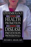 Epidemiology for Health Promotion and Disease Prevention Professionals - Richard E. Miller